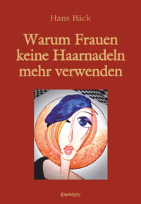 Warum Frauen keine Haarnadeln mehr verwenden - Hans Bäck - ebook