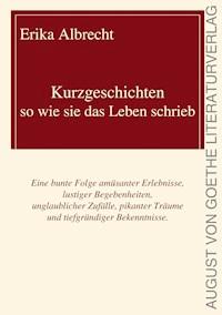 Kurzgeschichten - so wie sie das Leben schrieb - Erika Albrecht - ebook