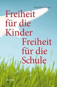 Freiheit für die Kinder - Freiheit für die Schule - Harald Eichelberger - ebook