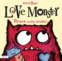 Love Monster. Potworek szuka miłości - Bright Rachel - książka