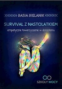 Survival z nastolatkiem. Empatyczne towarzyszenie w dorastaniu - Basia Bielanik - ebook