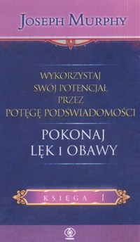 Wykorzystaj swój potencjał pokonaj lęk i obawy - Murphy Joseph - książka