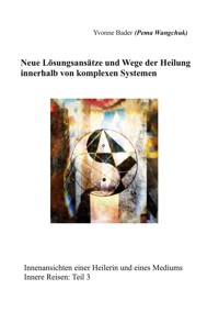 Neue Lösungsansätze und Wege der Heilung innerhalb von komplexen Systemen - Yvonne Bader - ebook