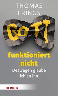 Gott funktioniert nicht - Thomas Frings - ebook