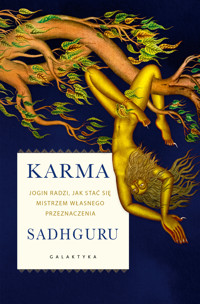 Karma. Jogin radzi, jak stać się mistrzem własnego przeznaczenia - Sadhguru Vasudev - ebook
