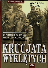 Krucjata Wyklętych Z bronią w ręku przeciw komunie - Solak Andrzej - książka