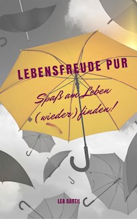 Lebensfreude pur: Spaß am Leben (wieder) finden - Lea Barth - ebook