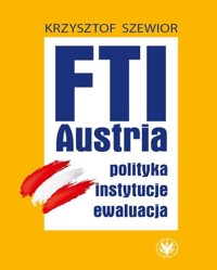 FTI - AUSTRIA: polityka, instytucje, ewaluacja - Szewior Krzysztof - książka