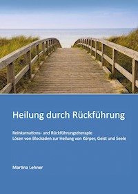 Heilung durch Rückführung - Martina Lehner - ebook