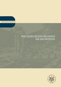 Początki kultu relikwii na Zachodzie Tom 2 -  - książka