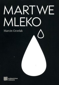 Martwe mleko - Grzelak Marcin - ebook + audiobook + książka
