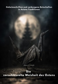 Die verschlüsselte Weisheit des Ostens - Jason T. Smith - ebook