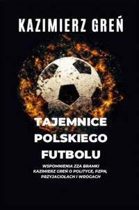 Tajemnice polskiego futbolu - Greń Kazimierz - ebook