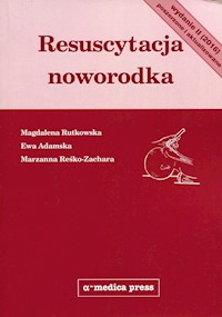 Resuscytacja noworodka - Rutkowska Magdalena, Adamska Ewa, Reśko-Zachara Marzanna - książka