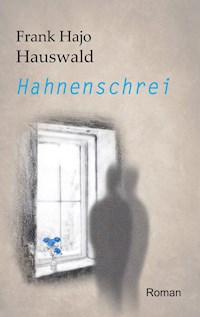 Hahnenschrei - Frank Hajo Hauswald - ebook