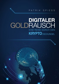 Digitaler Goldrausch - Patrik Spiess - ebook