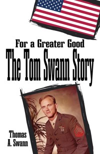For a Greater Good: The Tom Swann Story - Thomas Swann Hernandez - ebook