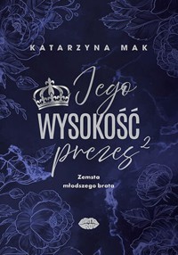 Jego wysokość prezes 2. Zemsta młodszego brata - Katarzyna Mak - ebook