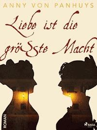 Liebe ist die größte Macht - Anny von Panhuys - ebook