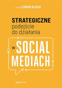 Strategiczne podejście do działania w social mediach - Ledwoń Anna - książka