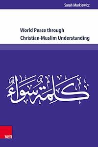 World Peace through Christian-Muslim Understanding - Sarah Markiewicz - ebook