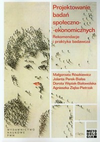 Projektowanie badań społeczno-ekonomicznych - Agnieszka Zięba-Pietrzak, Dorota Węziak-Białowolska, Jolanta Perek-Białas, Małgorzata Rószkiewicz - książka
