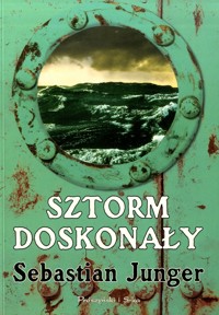 Sztorm doskonały. Prawdziwa opowieść o zmaganiach ludzi z morzem - Junger Sebastian - ebook