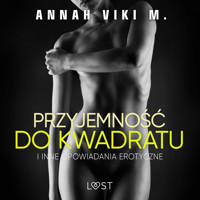 Przyjemność do kwadratu i inne opowiadania erotyczne Annah Viki M - Annah Viki M - ebook + audiobook