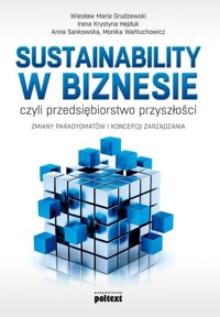 Sustainability w biznesie, czyli przedsiębiorstwo przyszłości - Hejduk Irena Krystyna, Grudzewski Wiesław Maria, Sankowska Anna - książka