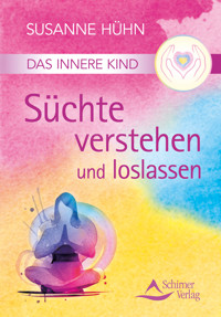 Das Innere Kind - Süchte verstehen und loslassen - Susanne Huhn - ebook