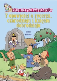 7 opowieści o rycerzu czarodzieju i księciu dobrodzieju - Shipper Jania - książka