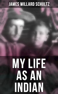 MY LIFE AS AN INDIAN - James Willard Schultz - ebook