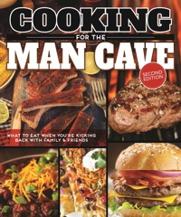 Cooking for the Man Cave, Second Edition - Editors of Fox Chapel Publishing - ebook