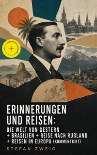 Erinnerungen und Reisen: Die Welt von Gestern + Brasilien + Reise nach Rußland + Reisen in Europa (Kommentiert) - Stefan Zweig - ebook