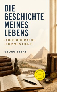 Die Geschichte meines Lebens (Autobiografie) (Kommentiert) - Georg Ebers - ebook