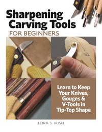 Sharpening Carving Tools for Beginners - Lora S. Irish - ebook