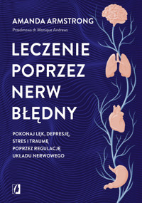 Leczenie poprzez nerw błędny. Pokonaj lęk, depresję, stres i traumę poprzez regulację układu nerwowego - Armstrong Amanda - ebook