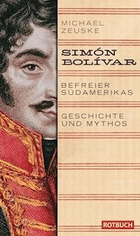 Simón Bolívar. Befreier Südamerikas - Michael Zeuske - ebook