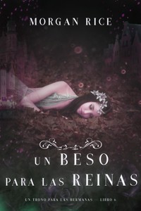 Un Beso Para Las Reinas (Un Trono para Las Hermanas—Libro Seis) - Rice Morgan - ebook
