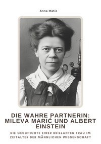 Die wahre Partnerin:  Mileva Marić und Albert Einstein - Anna Matic - ebook