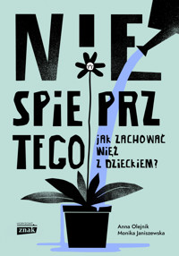 Nie spieprz tego! Jak zachować więź z dzieckiem - Monika Janiszewska, Anna Olejnik - ebook