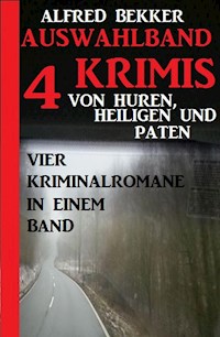 Auswahlband 4 Krimis: Von Huren, Heiligen und Paten - Vier Kriminalromane in einem Band - Alfred Bekker - ebook