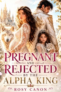 Pregnant and Rejected by the Alpha King - Rosy Canon - ebook
