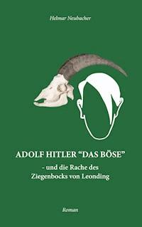 Adolf Hitler "Das Böse" - Helmar Neubacher - ebook