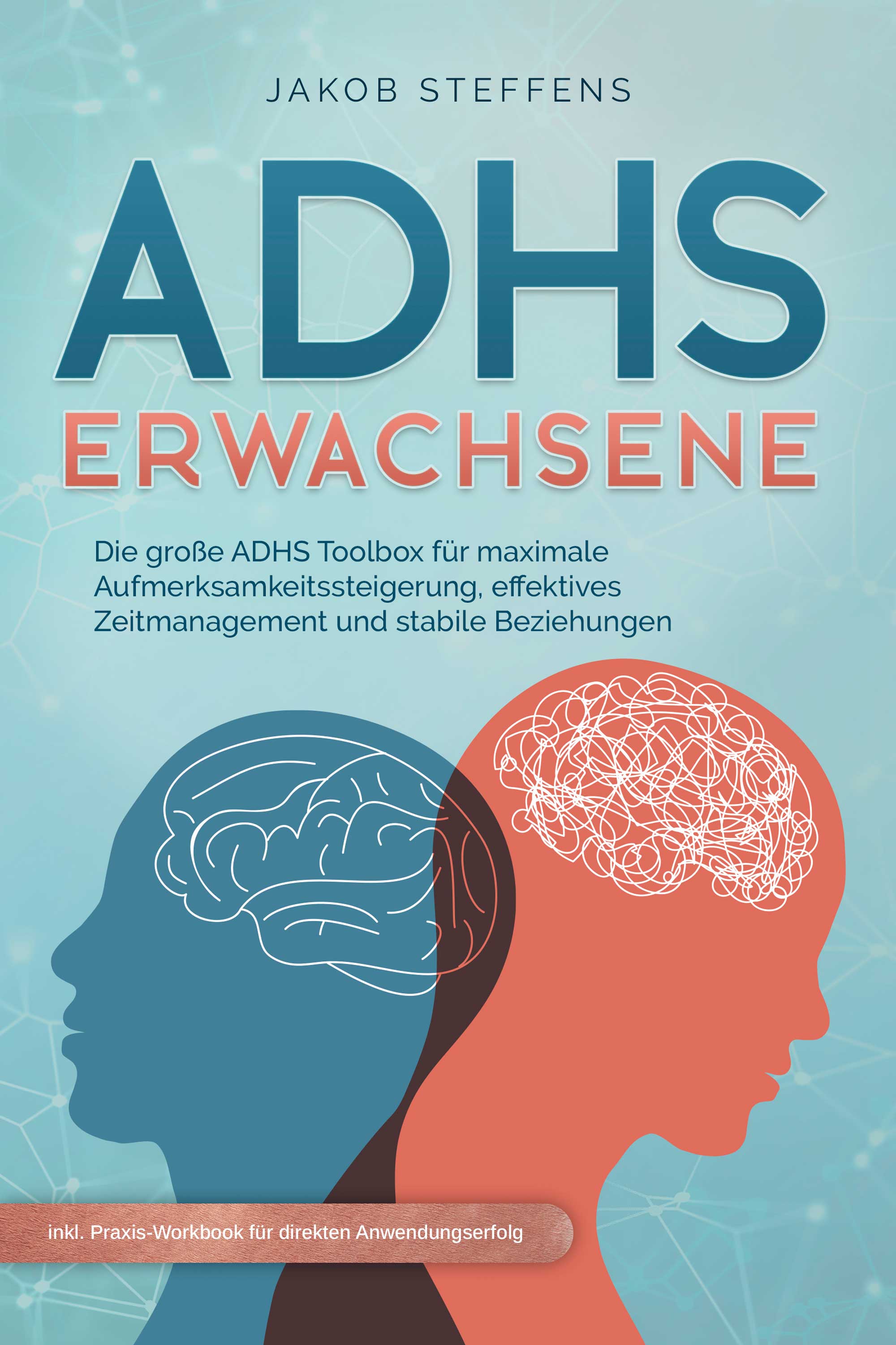 ADHS Erwachsene: Die große ADHS Toolbox für maximale Aufmerksamkeitssteigerung, effektives Zeitmanagement und stabile Beziehungen - inkl. Praxis-Wo...