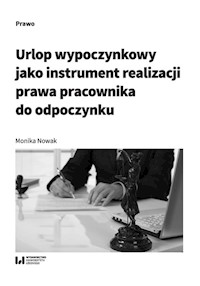 Urlop wypoczynkowy jako instrument realizacji prawa pracownika do odpoczynku - Monika Nowak - książka