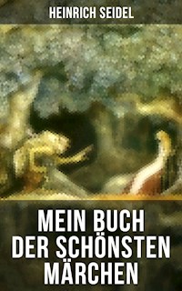 Mein Buch der schönsten Märchen - Seidel Heinrich, Heinrich Seidel - ebook
