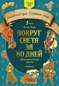 Вокруг света за 80 дней: адаптированный текст + задания. Уровень А1 - Жюль Верн - ebook