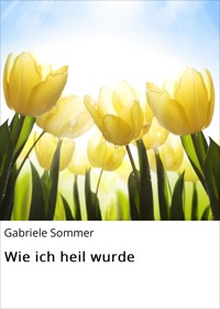 Wie ich heil wurde - Gabriele Sommer - ebook