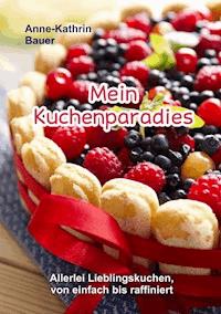 Mein Kuchenparadies - Anne-Kathrin Bauer - ebook
